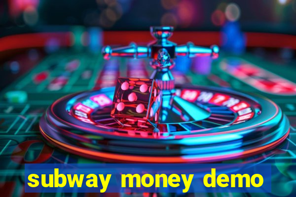 subway money demo